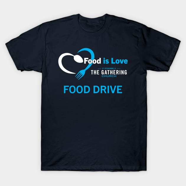 Food is Love Food Drive T-Shirt by The Gathering Church